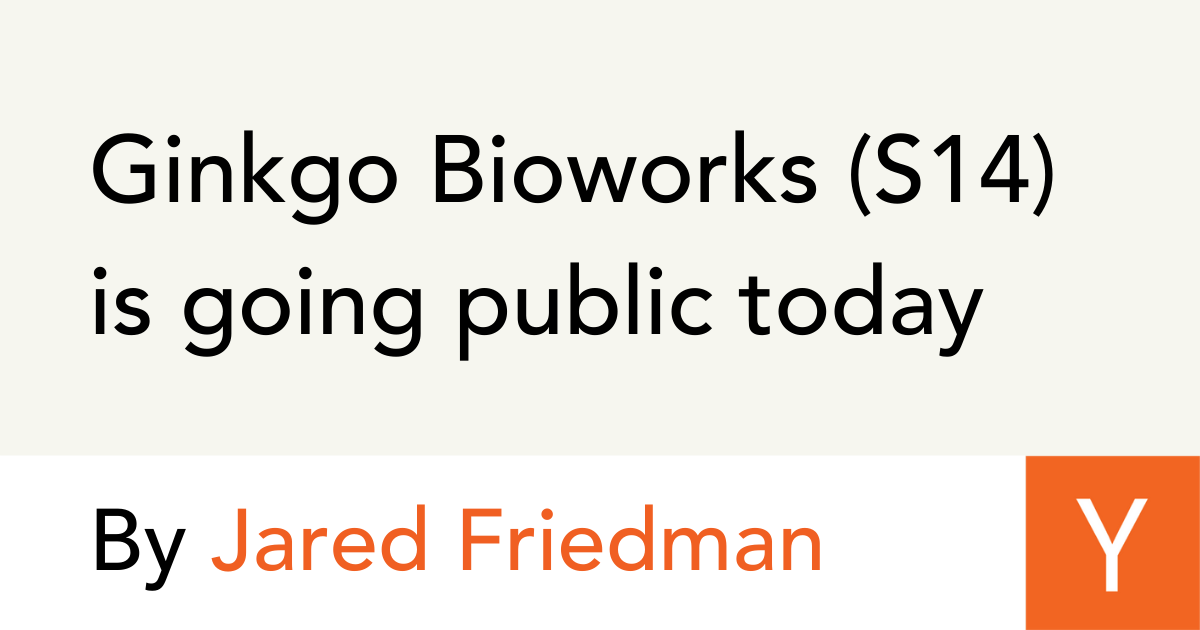 Ginkgo Bioworks (S14) is going public today